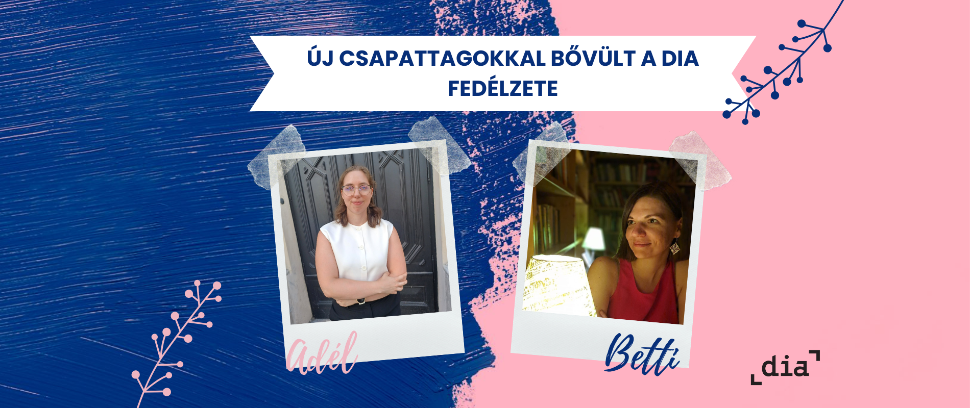 Új csapattagokkal bővült a DIA fedélzete! Ismerjétek meg Adélt és Bettit!